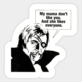 My Mama Don't Like You Sticker